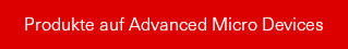 Produkte auf Advanced Micro Devices, Inc.