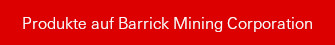 Produkte auf Barrick Mining Corporation