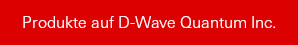 Produkte auf D-Wave Quantum Inc.
