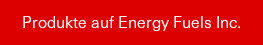 Produkte auf Energy Fuels Inc.