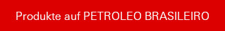 Produkte auf PETROLEO BRASILEIRO