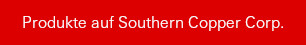 Produkte auf Southern Copper Corp.