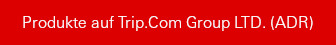 Produkte auf Trip.Com Group LTD. (ADR)